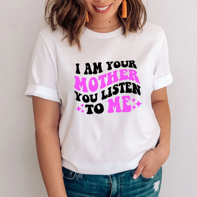 I Am Your Mother - Listen To Me T-Shirt